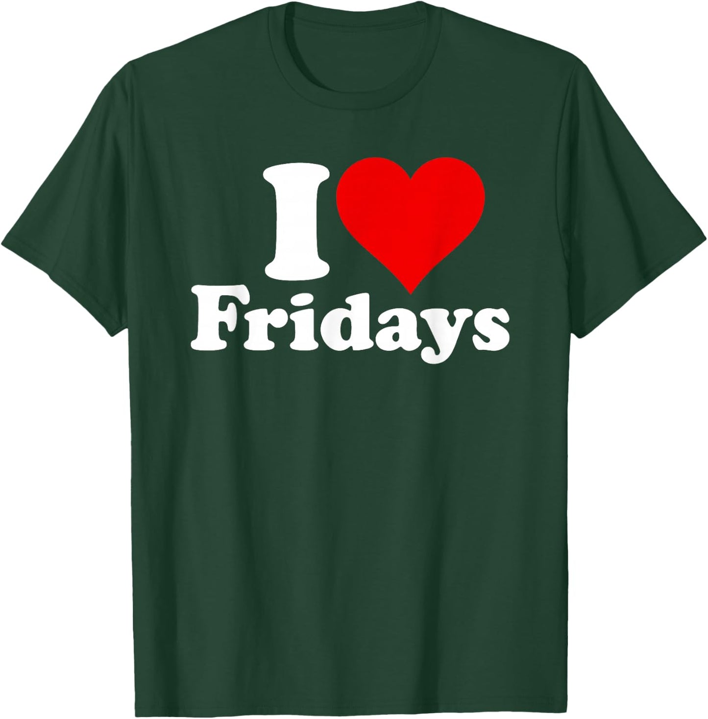 I Love Heart Fridays T-Shirt - T-Shirt | Forest
