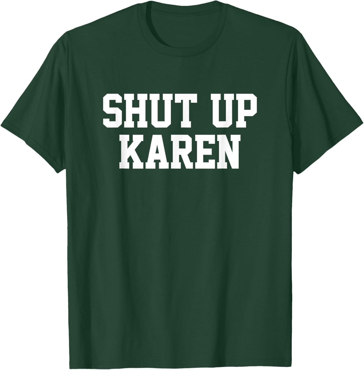Shut Up Karen T-Shirt - T-Shirt | Forest