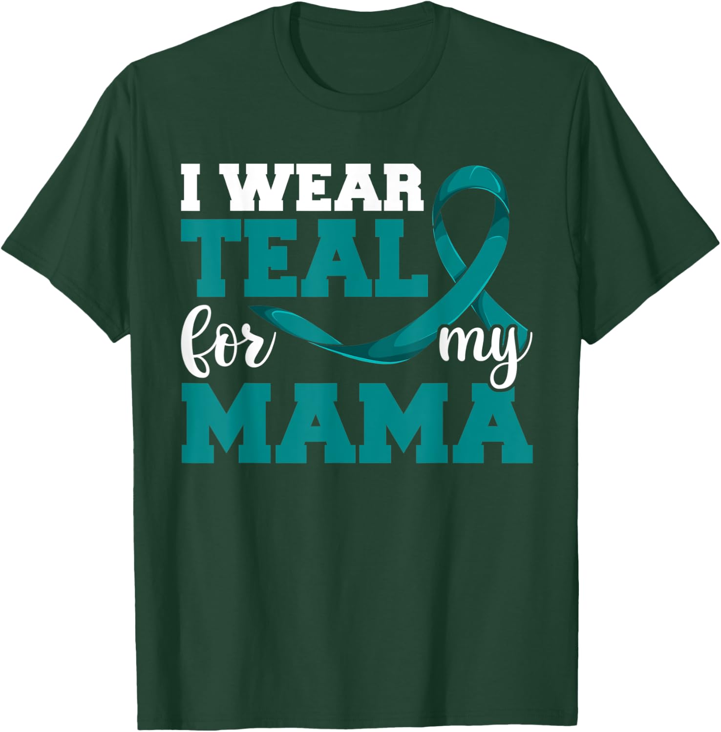 I Wear Teal For My Mama Teal Ribbon Shirts, Ovarian Cancer T-Shirt - T-Shirt | Forest