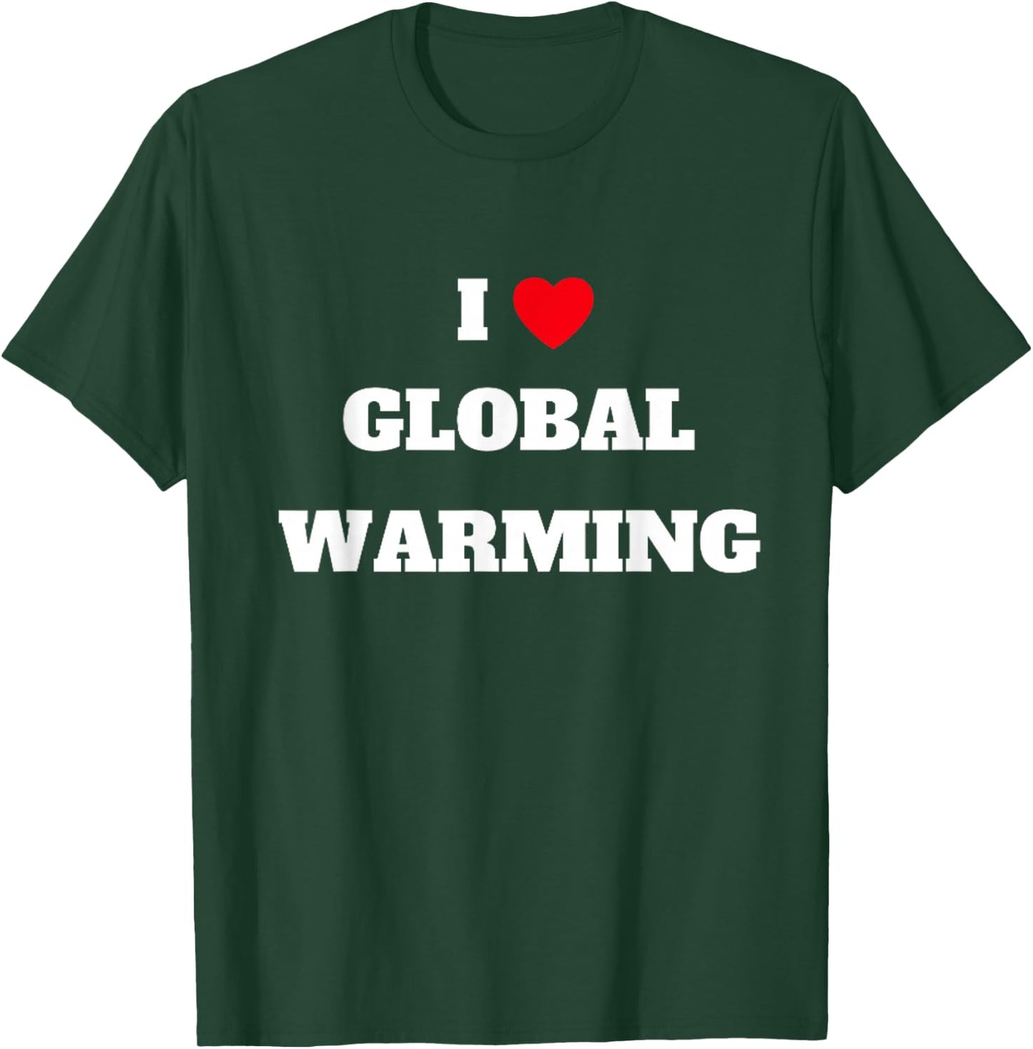 I love global warming . Climate change . T-Shirt - T-Shirt | Forest