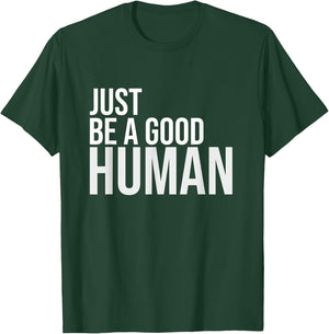 Just Be A Good Human Be A Nice Human Inspiring Humble Kind T-Shirt - T-Shirt | Forest