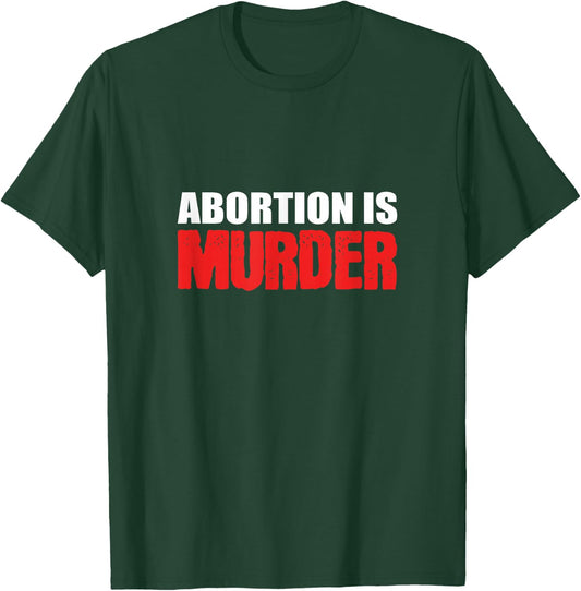 Abortion is Murder Pro-family T-Shirt - T-Shirt | Forest