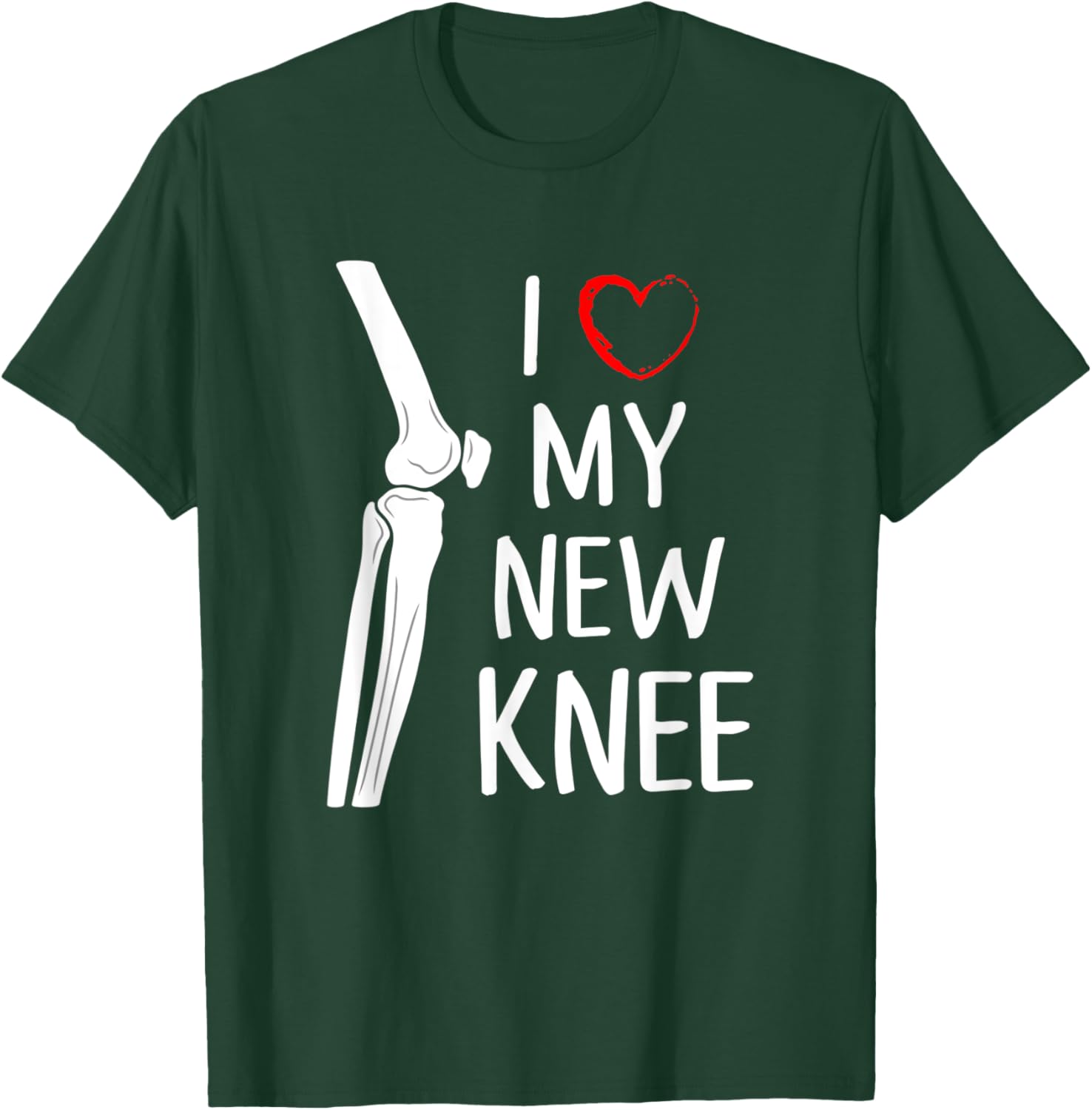 I Love My New Knee Replacement Funny Surgery Recovery Gift T-Shirt - T-Shirt | Forest