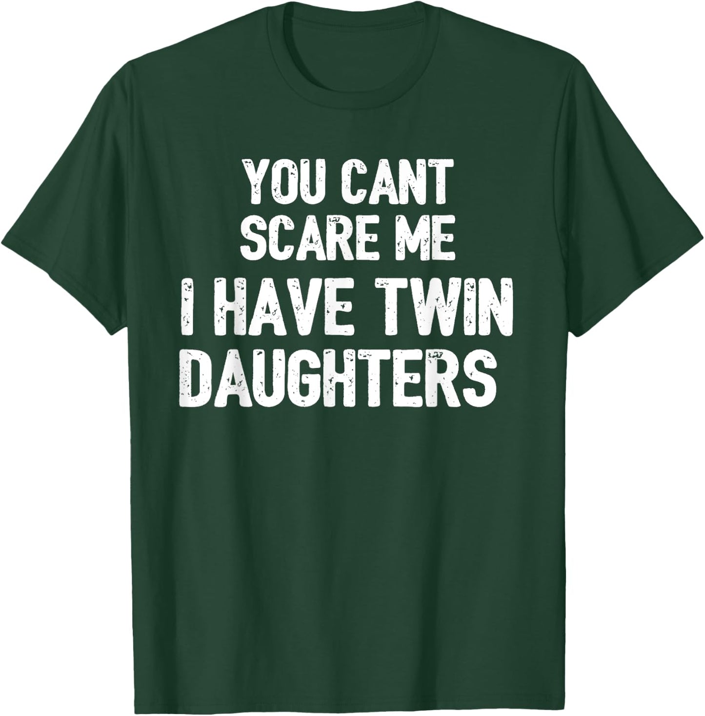 You Cant Scare Me I have Twin Daughters Gift T-Shirt - T-Shirt | Forest
