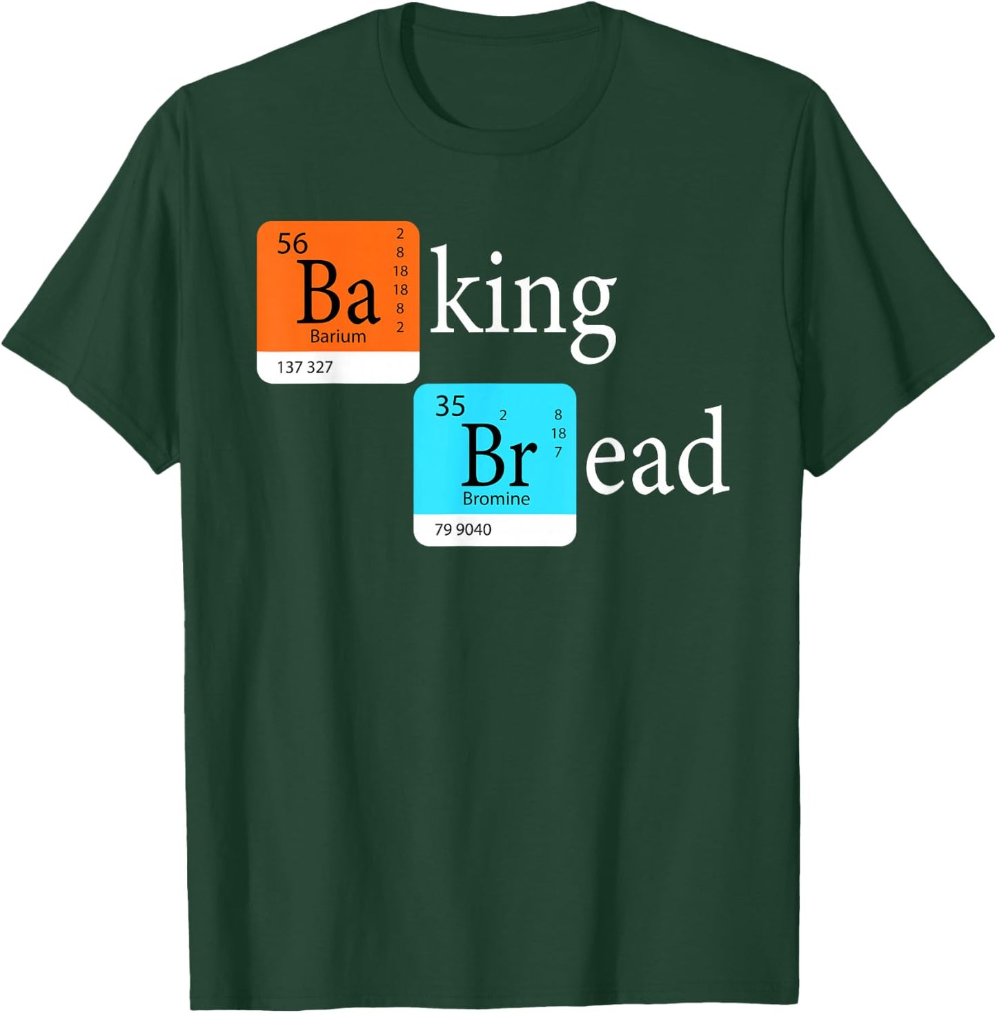 Baking Bread - Funny Baker Bread Making Maker Periodic Table T-Shirt - T-Shirt | Forest