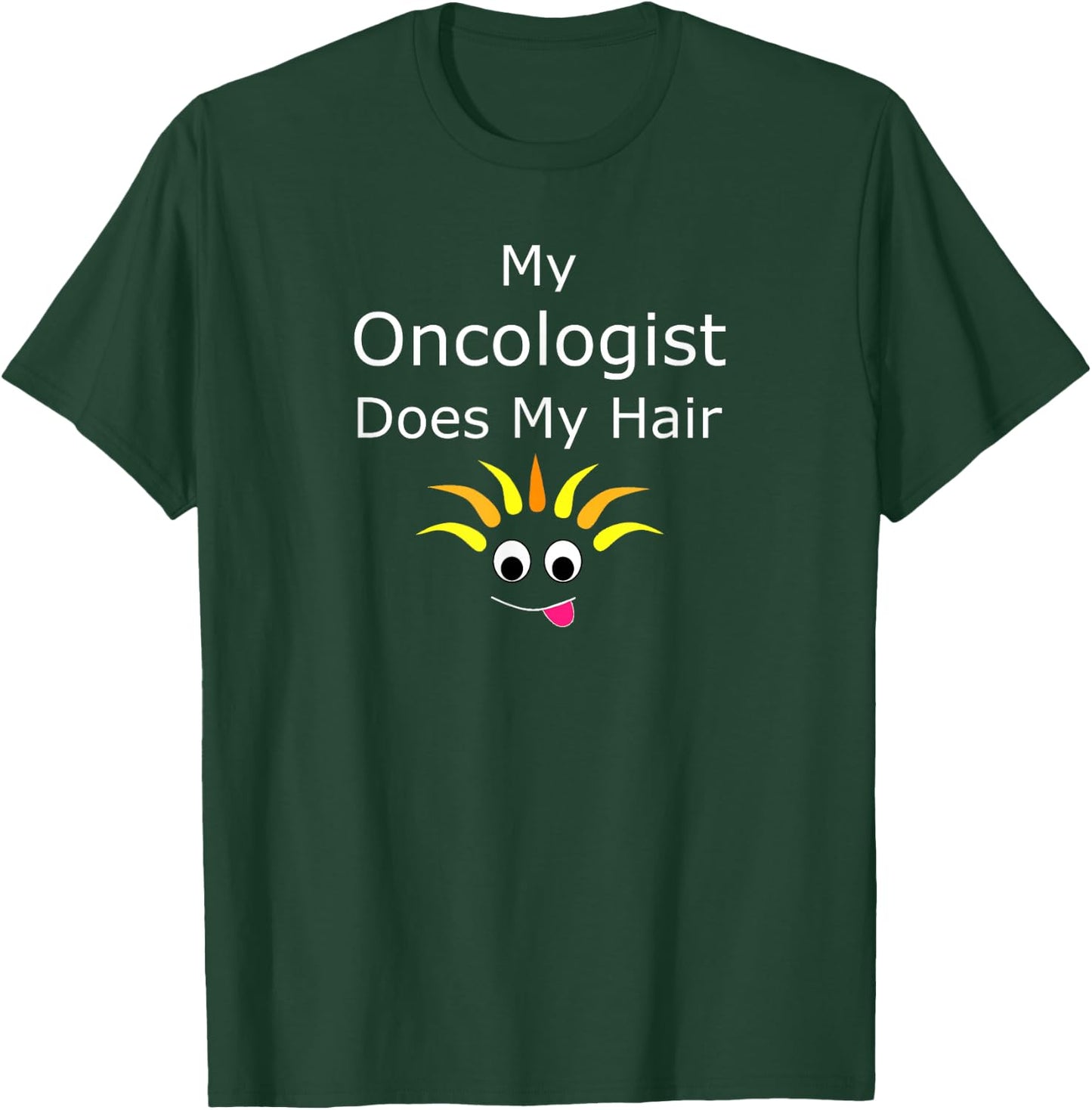 Funny Cancer Survivor Prize My Oncologist Does My Hair T-Shirt - T-Shirt | Forest