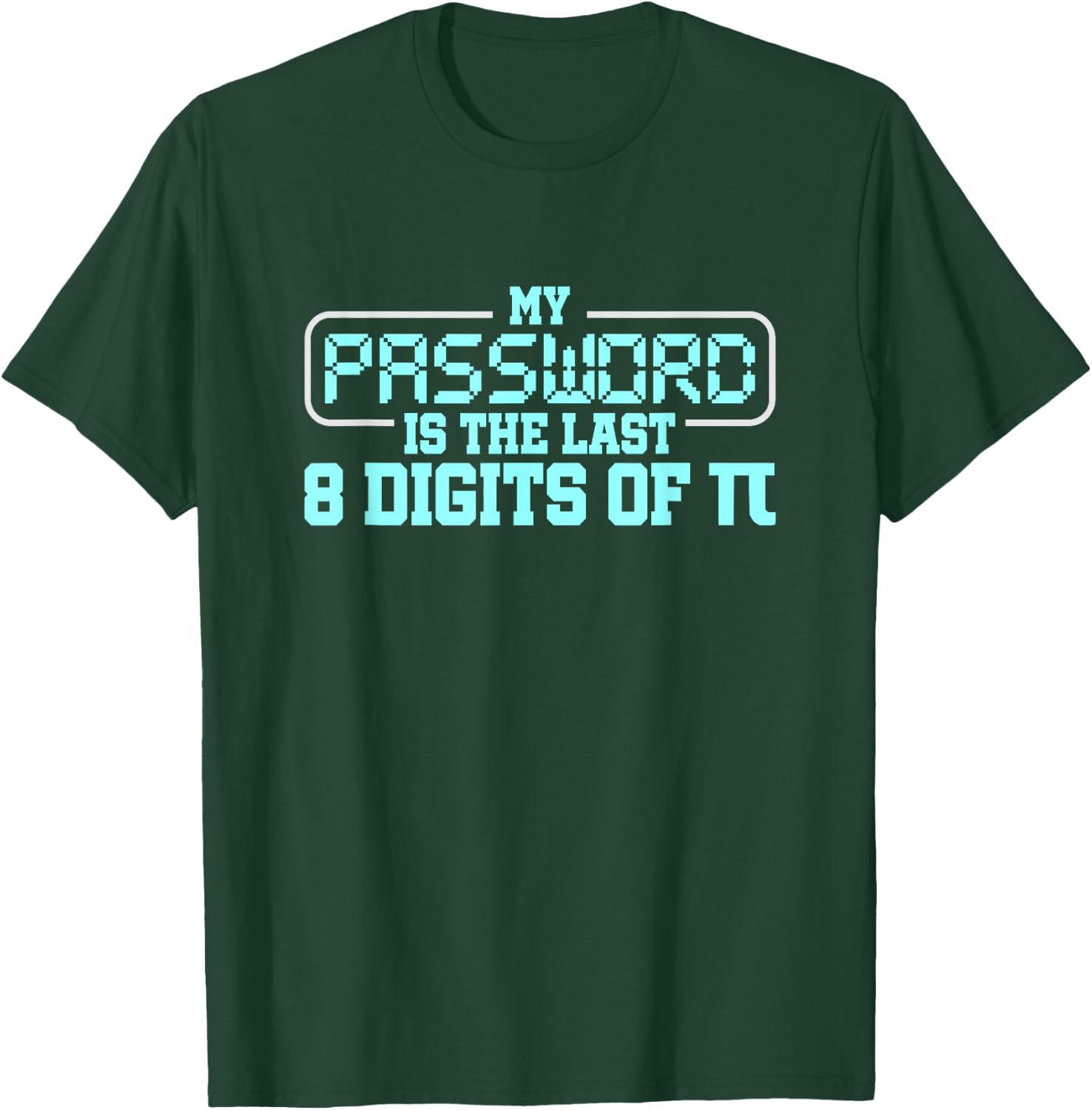 My Password is the last 8 digits of Pi T-Shirt - T-Shirt | Forest