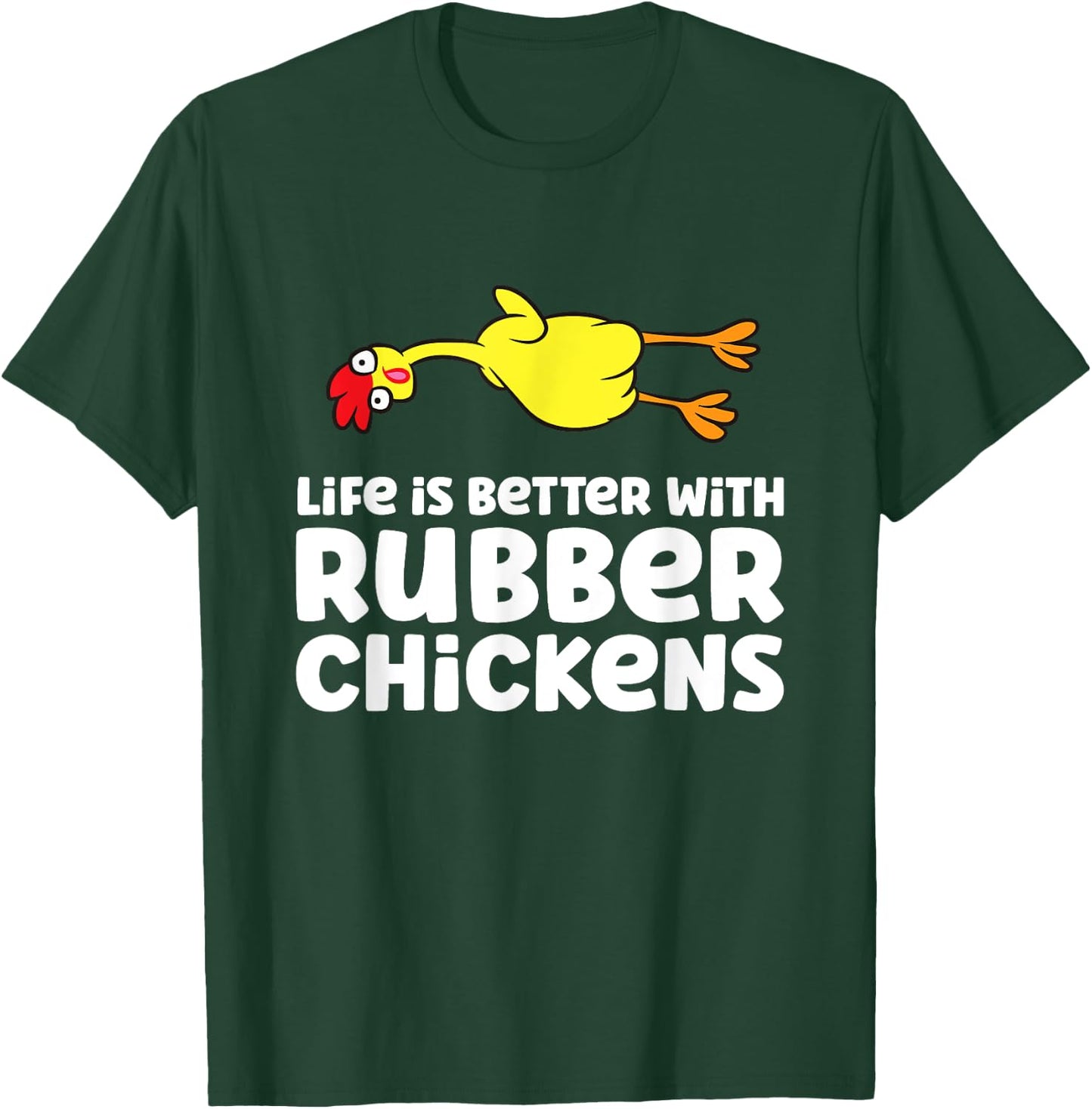 Life Is Better With Rubber Chickens T-Shirt - T-Shirt | Forest