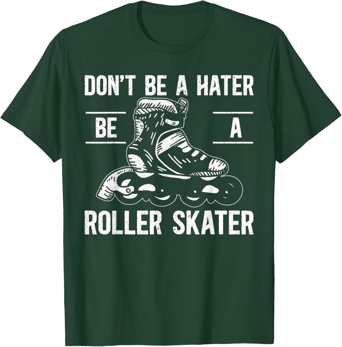 Don't Be A Hater Be A Roller Skater Rollerblades Skate T-Shirt - T-Shirt | Forest