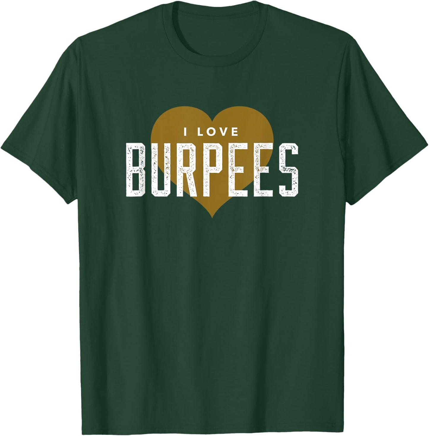 I Love Burpees - Gym Workout Funny Burpees T-Shirt - T-Shirt | Forest