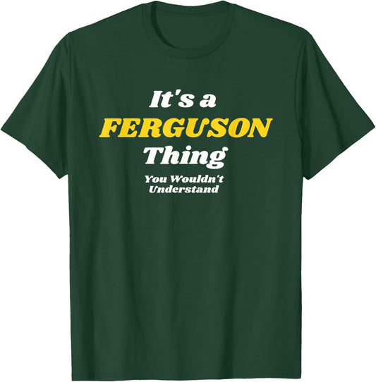 IT'S A FERGUSON THING YOU WOULDN’T UNDERSTAND | Family T-Shirt - T-Shirt | Forest