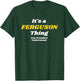 IT'S A FERGUSON THING YOU WOULDN’T UNDERSTAND | Family T-Shirt - T-Shirt | Forest