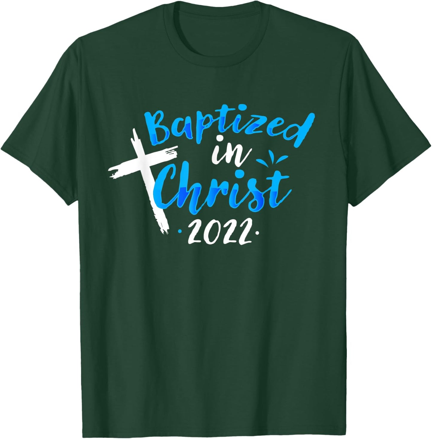 Baptized In Christ 2022 Baptism Catholic Christian T-Shirt - T-Shirt | Forest