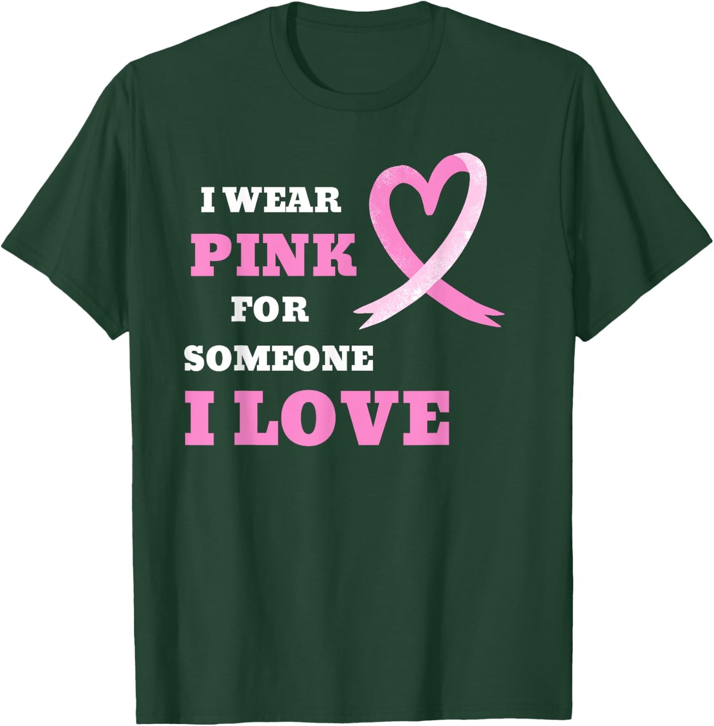 I Wear Pink For Someone I Love Cancer Awareness T-Shirt - T-Shirt | Forest