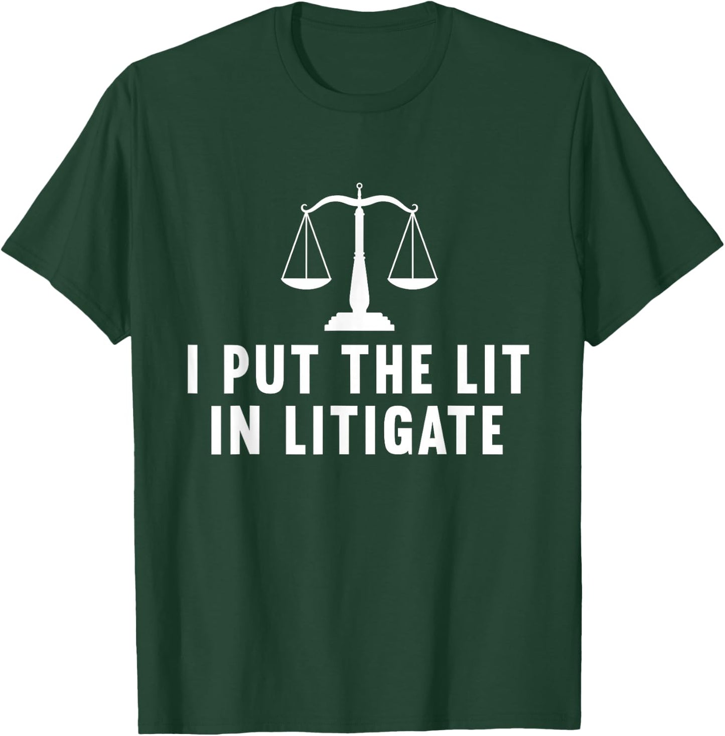 I Put The Lit In Litigate, Litigator Lawyer Attorney T-Shirt - T-Shirt | Forest