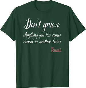 Rumi Saying Quote - Dont Grieve Anything You Lose T-Shirt - T-Shirt | Forest