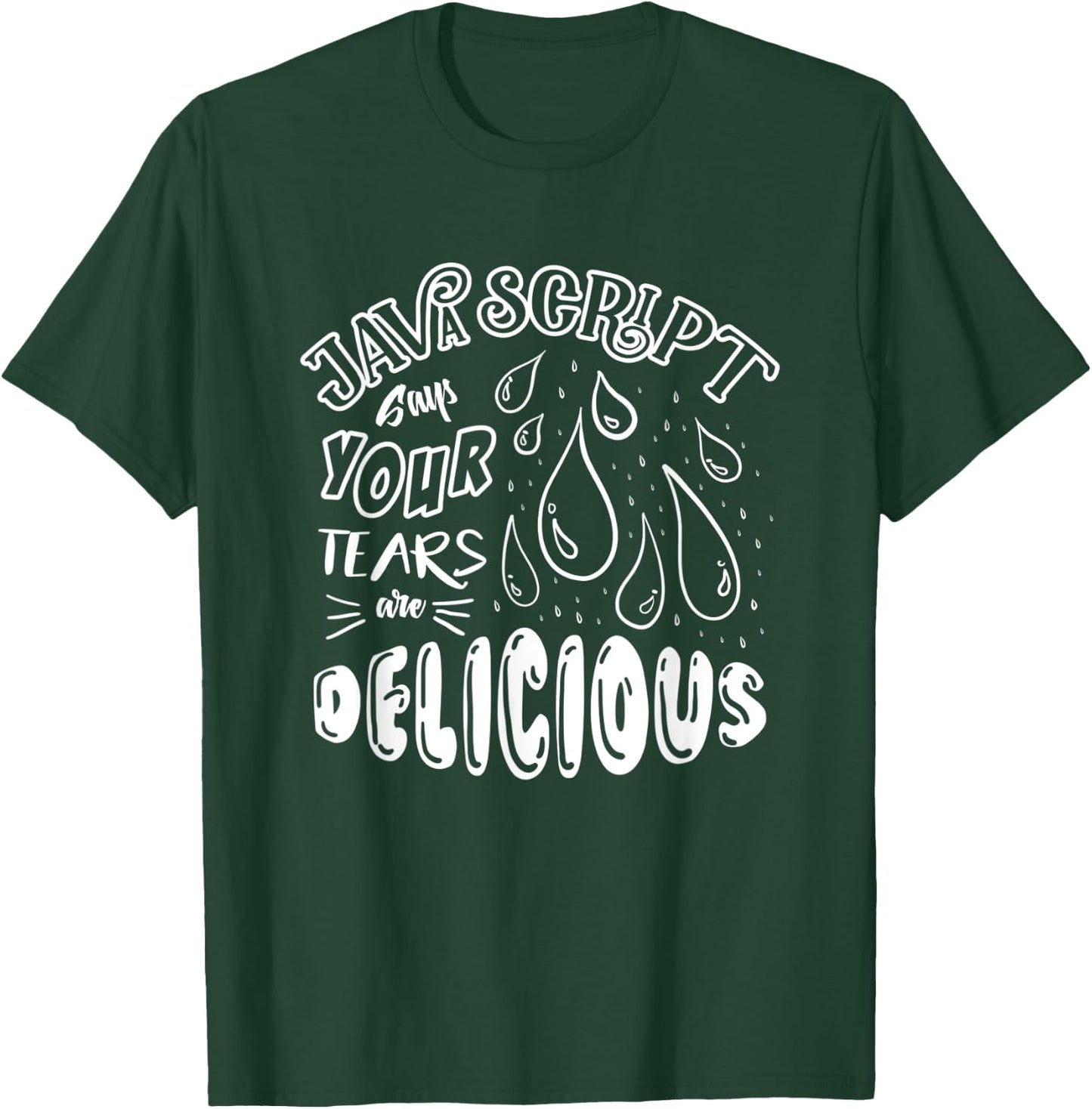 JavaScript Says Your Tears Are Delicious For Programmer T-Shirt - T-Shirt | Forest