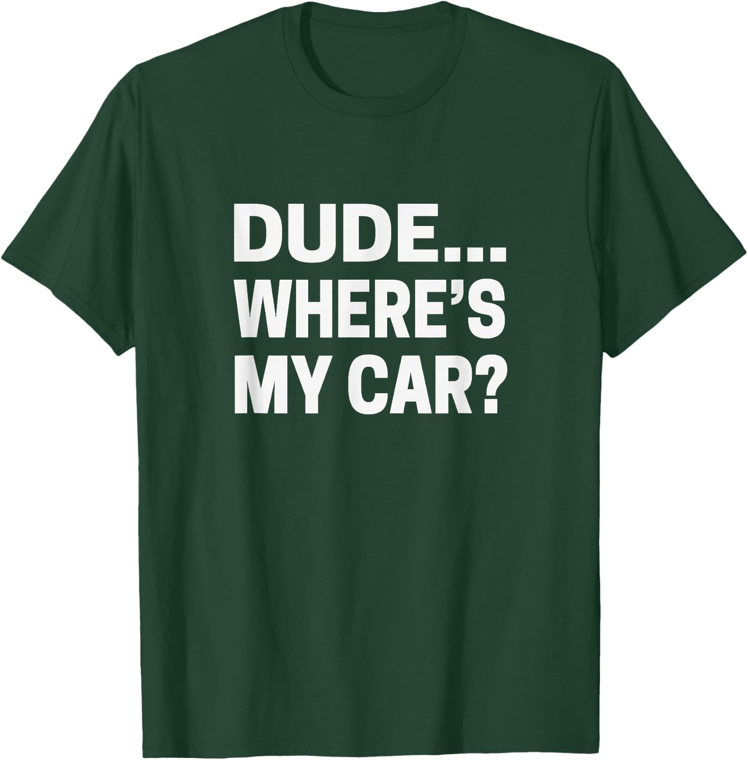 Dude... Where's My Car Funny Car Guy Pop Culture T-Shirt - T-Shirt | Forest