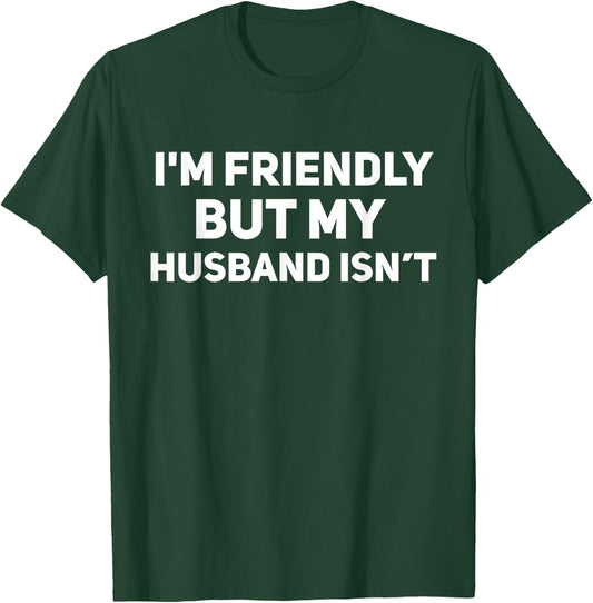 I'm Friendly But My Husband Isn't Funny Married Couple T-Shirt - T-Shirt | Forest
