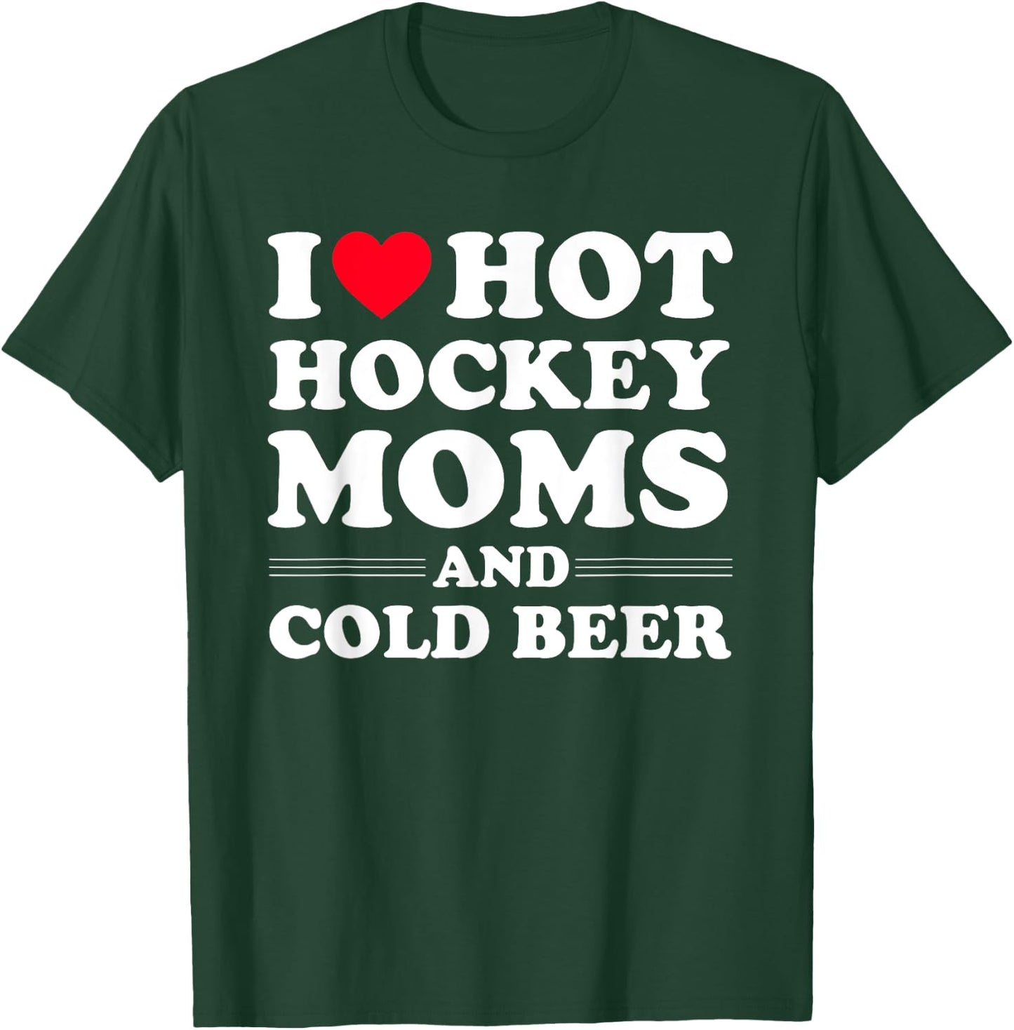 Funny Hockey Shirt I Love Hot Hockey Moms And Cold Beer T-Shirt - T-Shirt | Forest