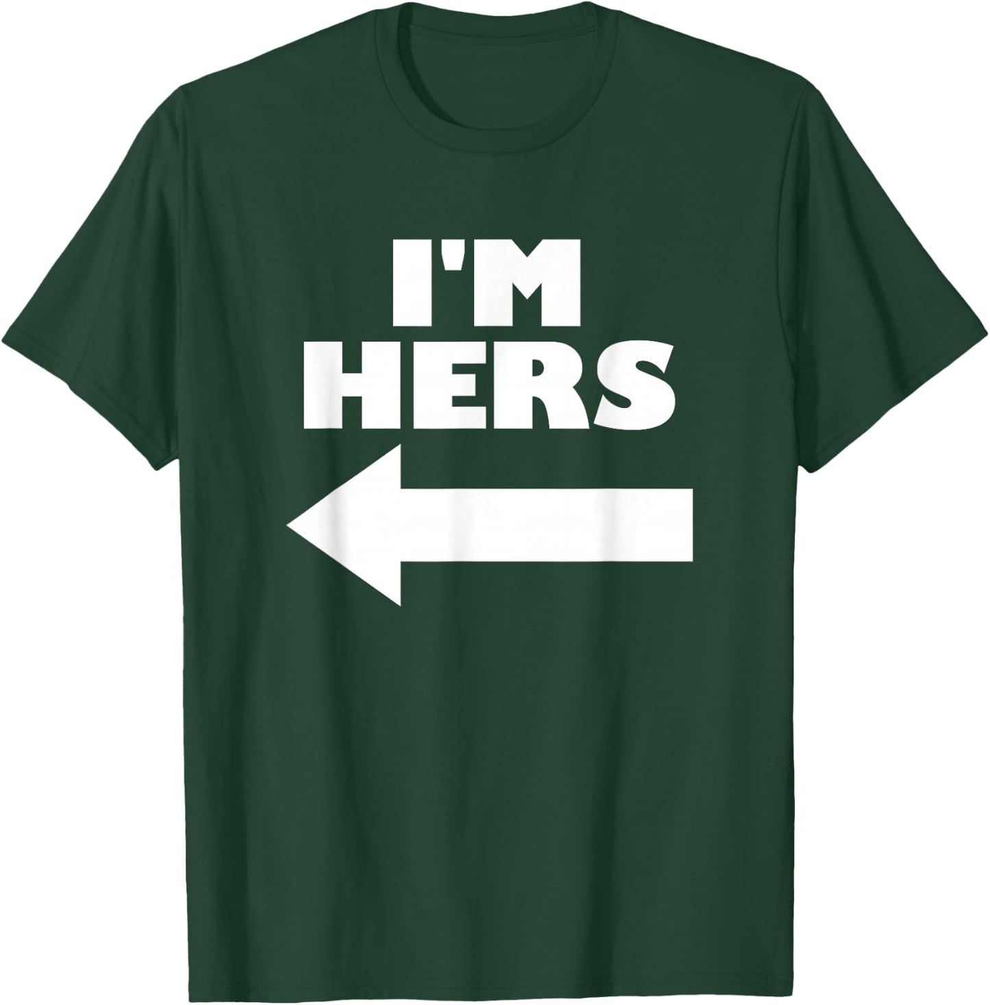 I'm Hers Arrow Pointing Left Matching Couple I'm Hers T-Shirt - T-Shirt | Forest