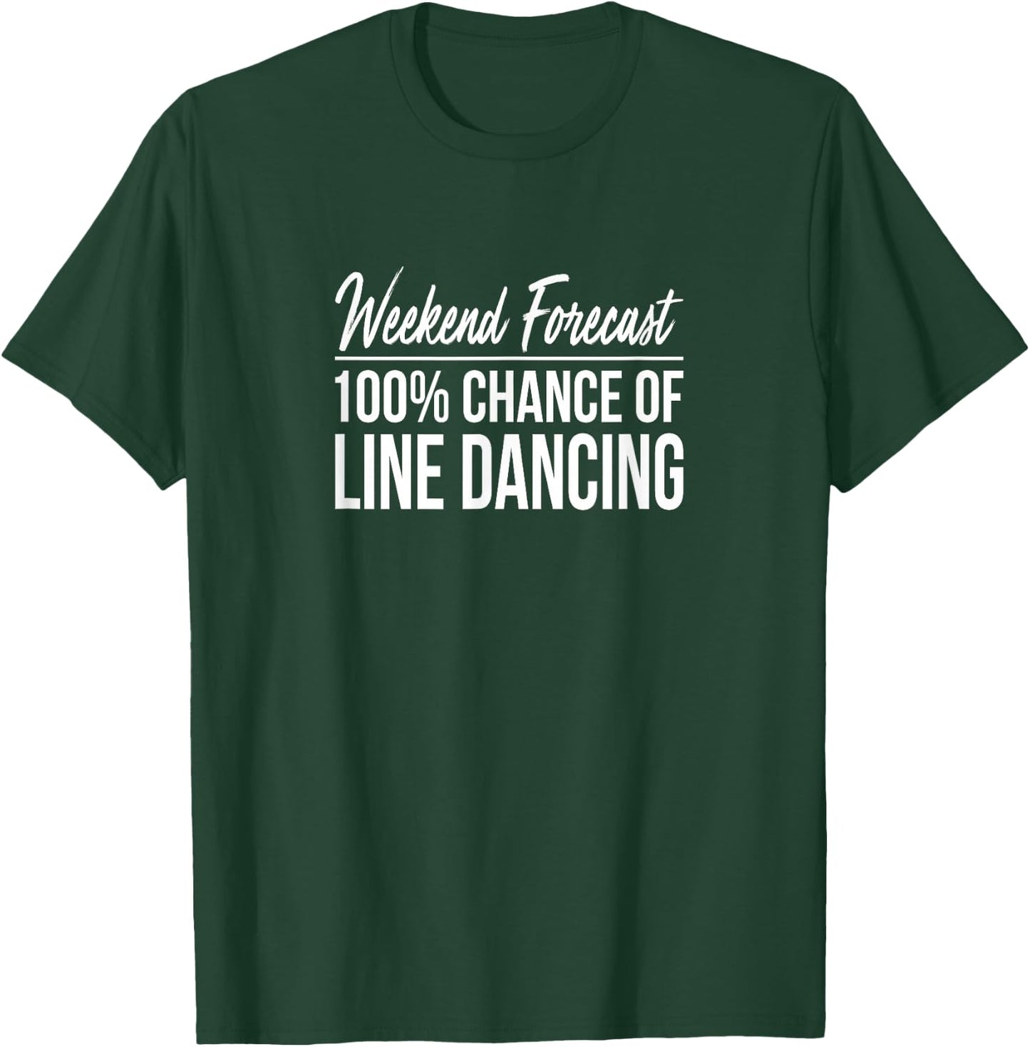 Weekend Forecast - 100% Chance Of Line Dancing T-Shirt - T-Shirt | Forest