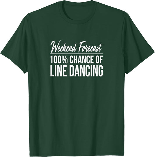 Weekend Forecast - 100% Chance Of Line Dancing T-Shirt - T-Shirt | Forest