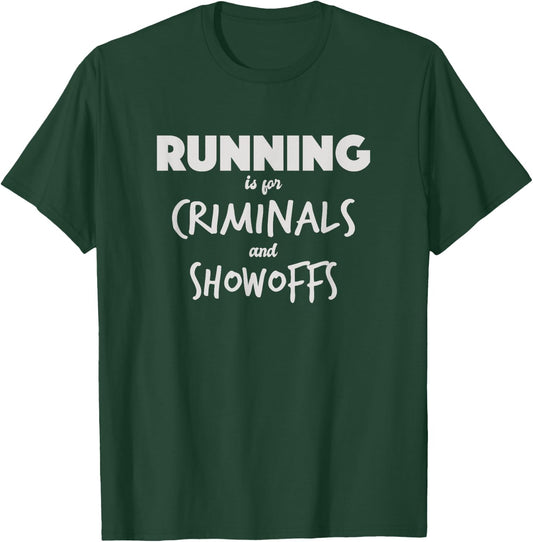 Funny Running is for Criminals and Showoffs Running Sucks T-Shirt - T-Shirt | Forest