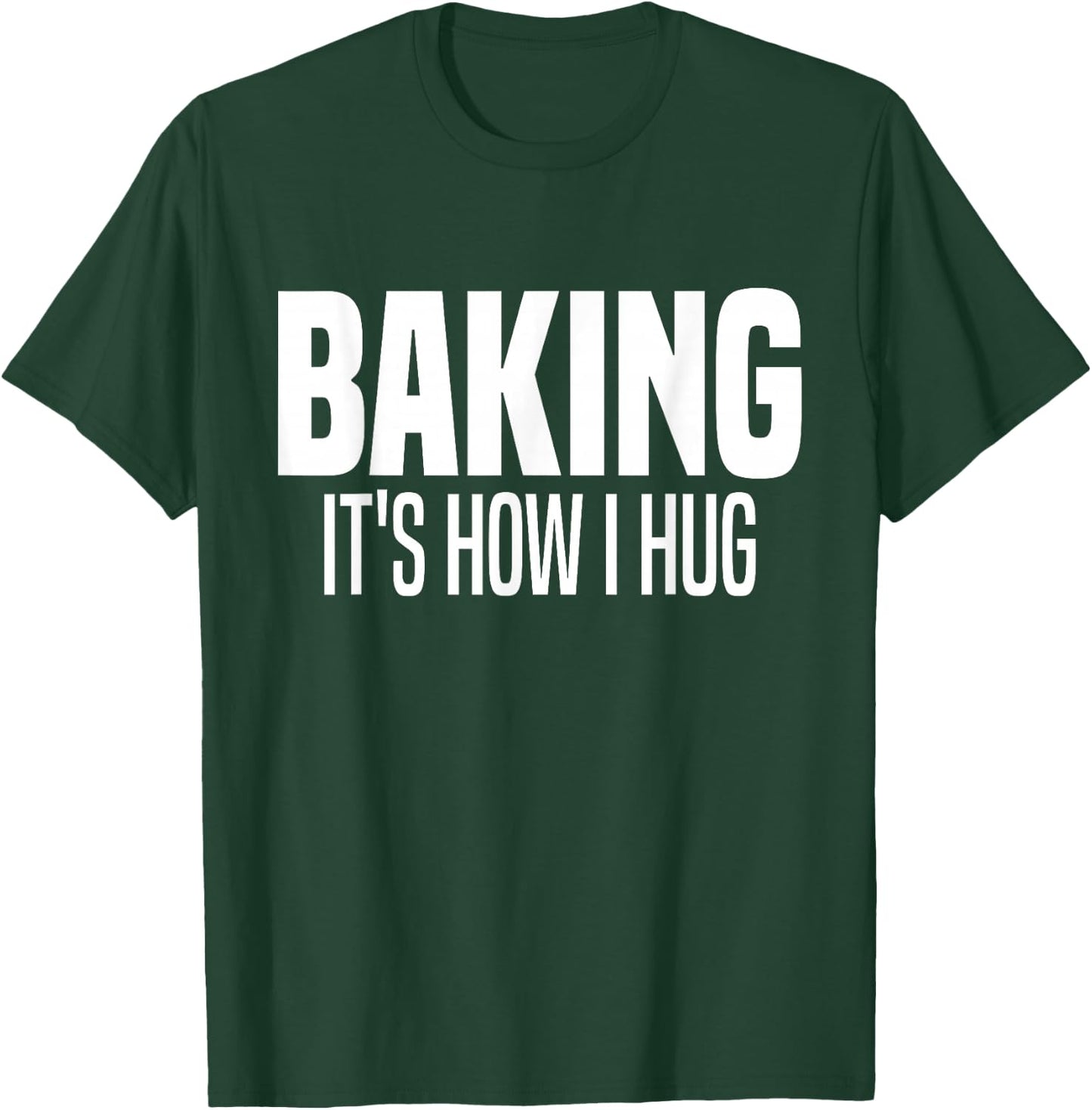 Funny Baking, Baking It's How I Hug T-Shirt - T-Shirt | Forest