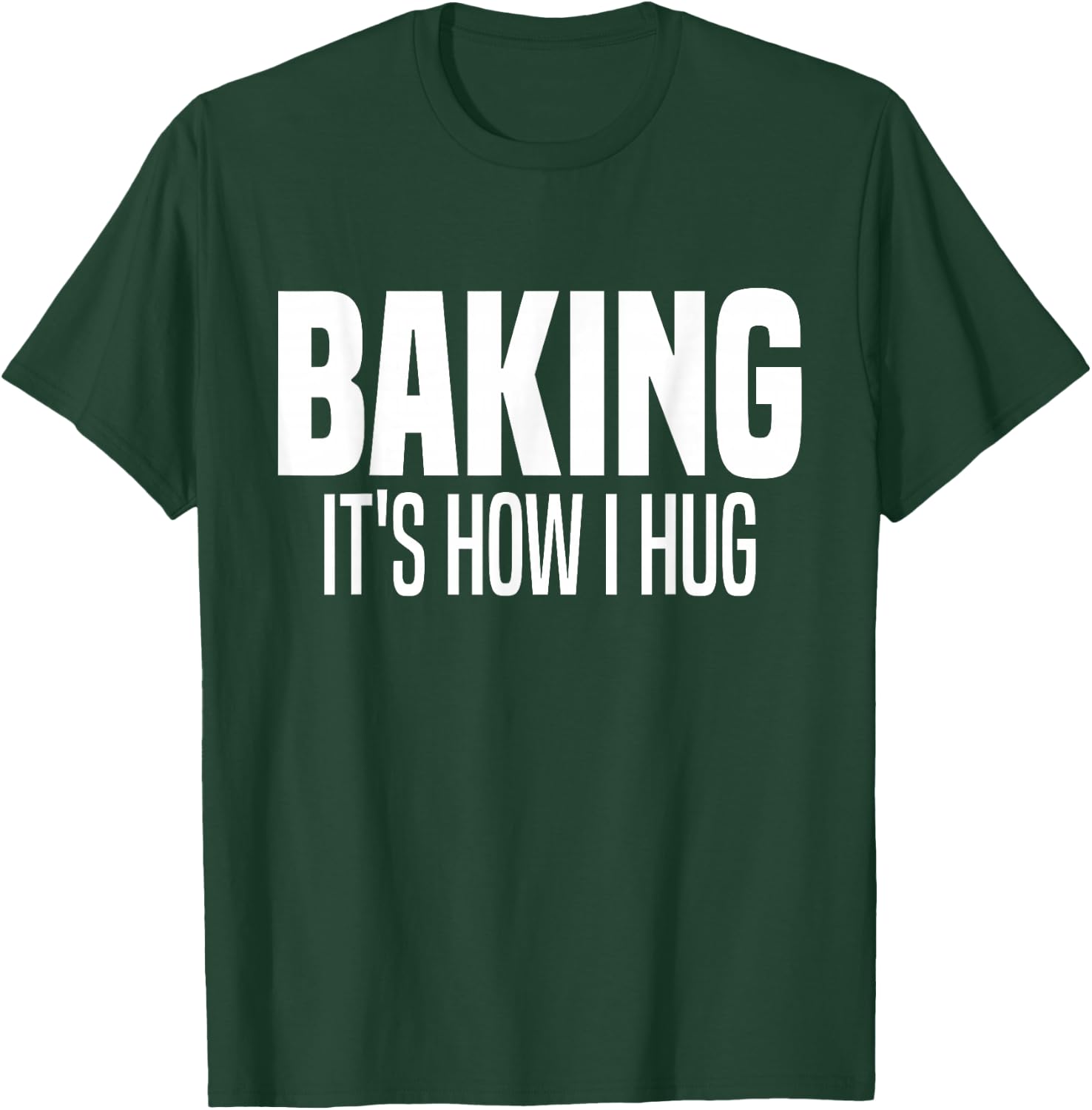 Funny Baking, Baking It's How I Hug T-Shirt - T-Shirt | Forest