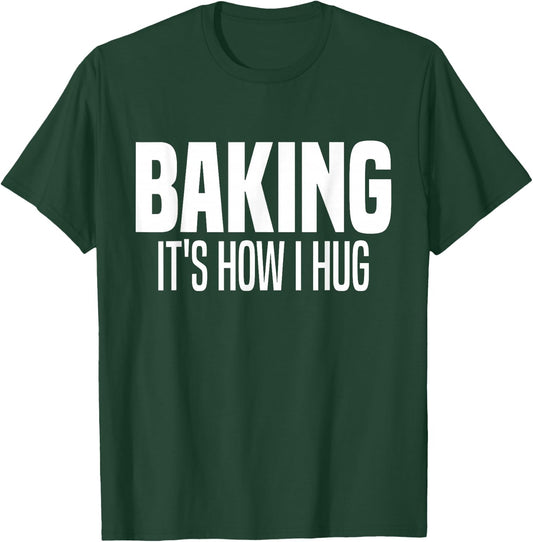 Funny Baking, Baking It's How I Hug T-Shirt - T-Shirt | Forest