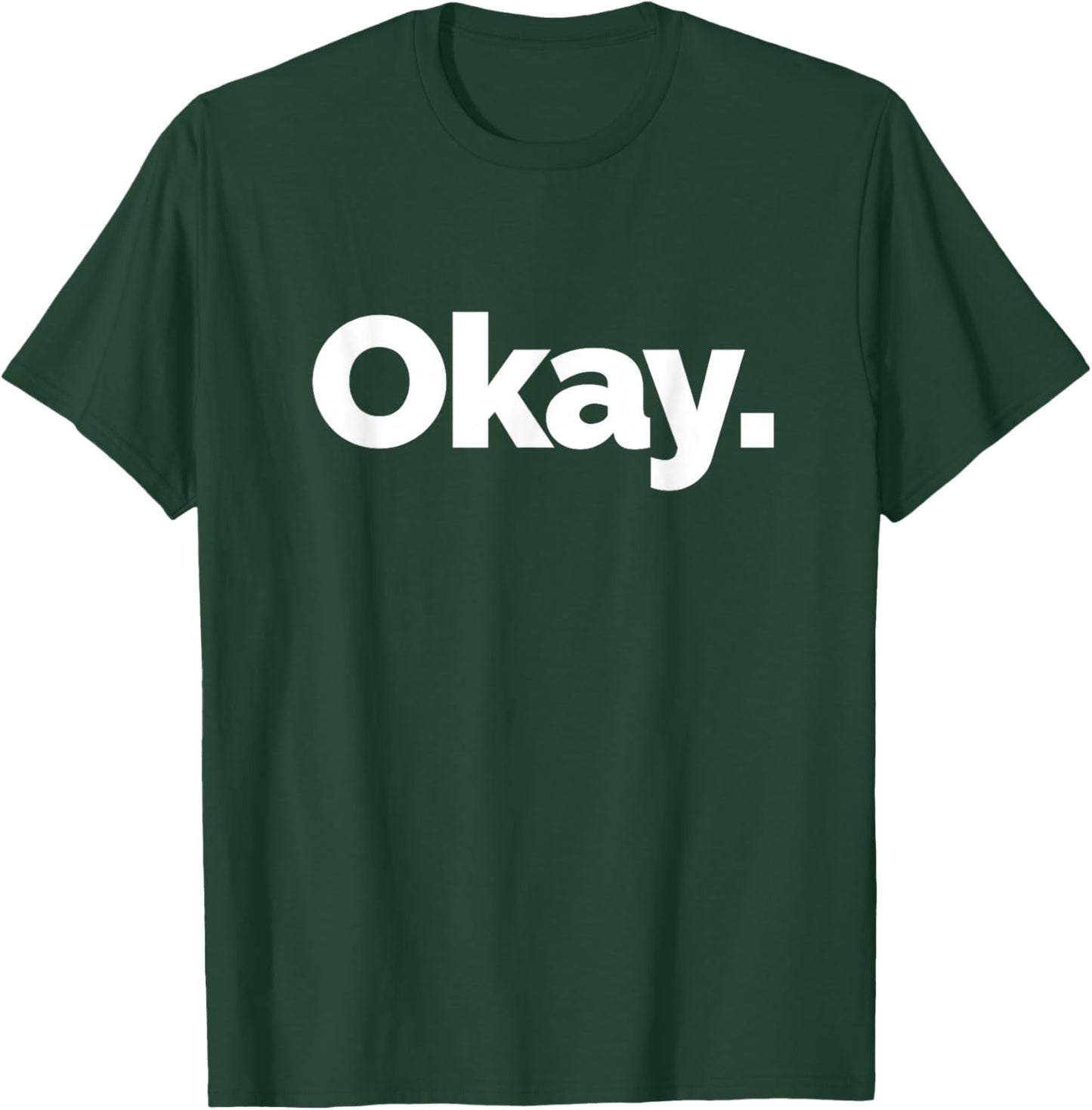 That Says Okay T-Shirt - T-Shirt | Forest