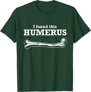 I Found This Humerus Skeleton Medical Forensic Anthropology T-Shirt - T-Shirt | Forest