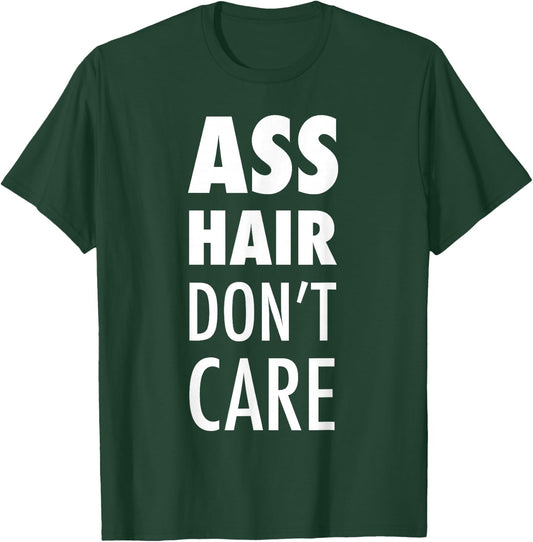 Ass Hair Don't Care Funny Buttsex Party T-Shirt - T-Shirt | Forest