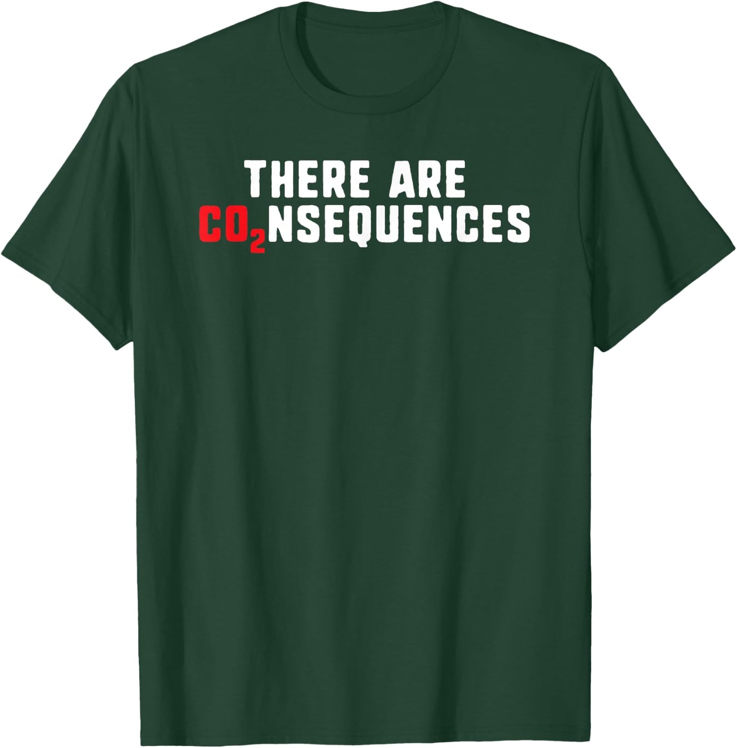 There Are Consequences Co2 Climate Change Protest T-Shirt - T-Shirt | Forest