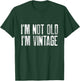 I’m Not Old I’m Just Vintage Sarcastic Funny Old People T-Shirt - T-Shirt | Forest