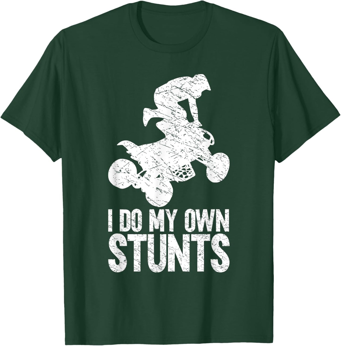 Funny Quad Biker Men ATV Lover 4 Wheeler I Do My Own Stunts T-Shirt - T-Shirt | Forest