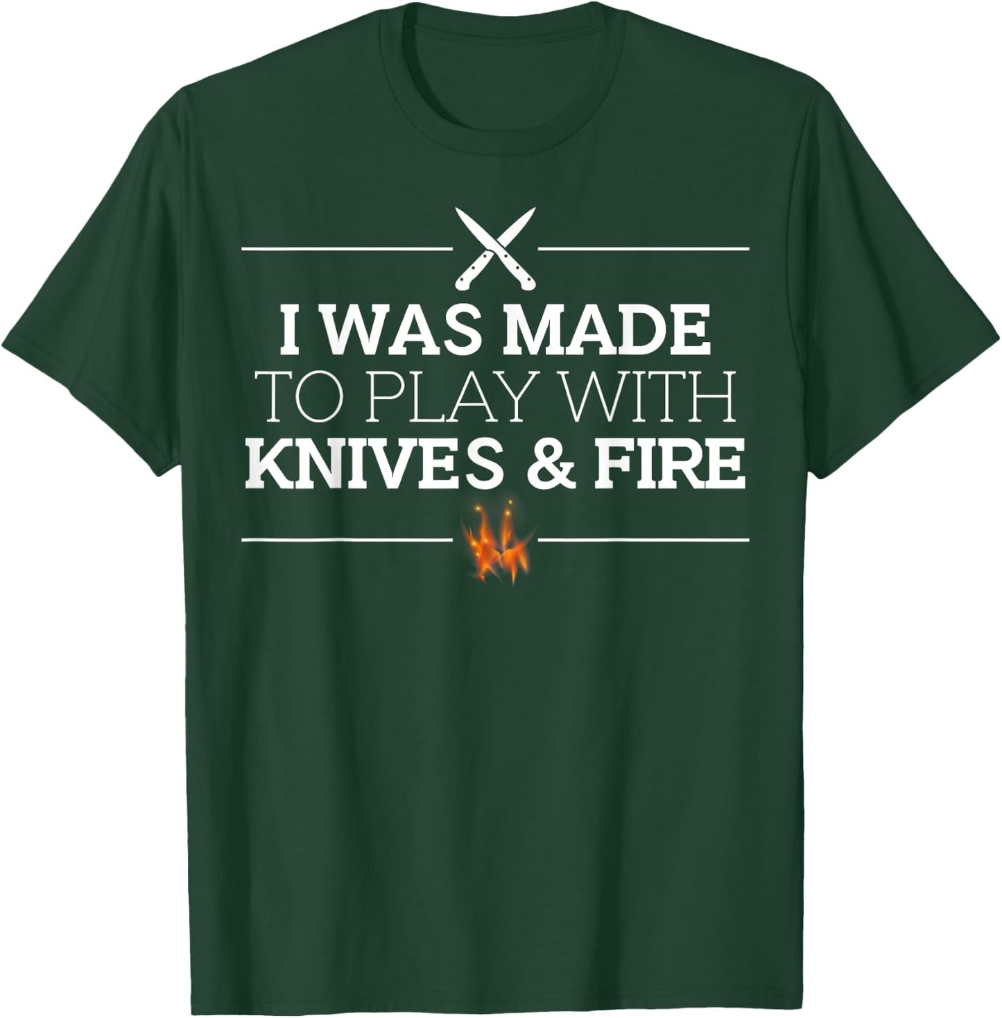 I Was Made to Play with Knives & Fire Funny Cooking Chef T-Shirt - T-Shirt | Forest