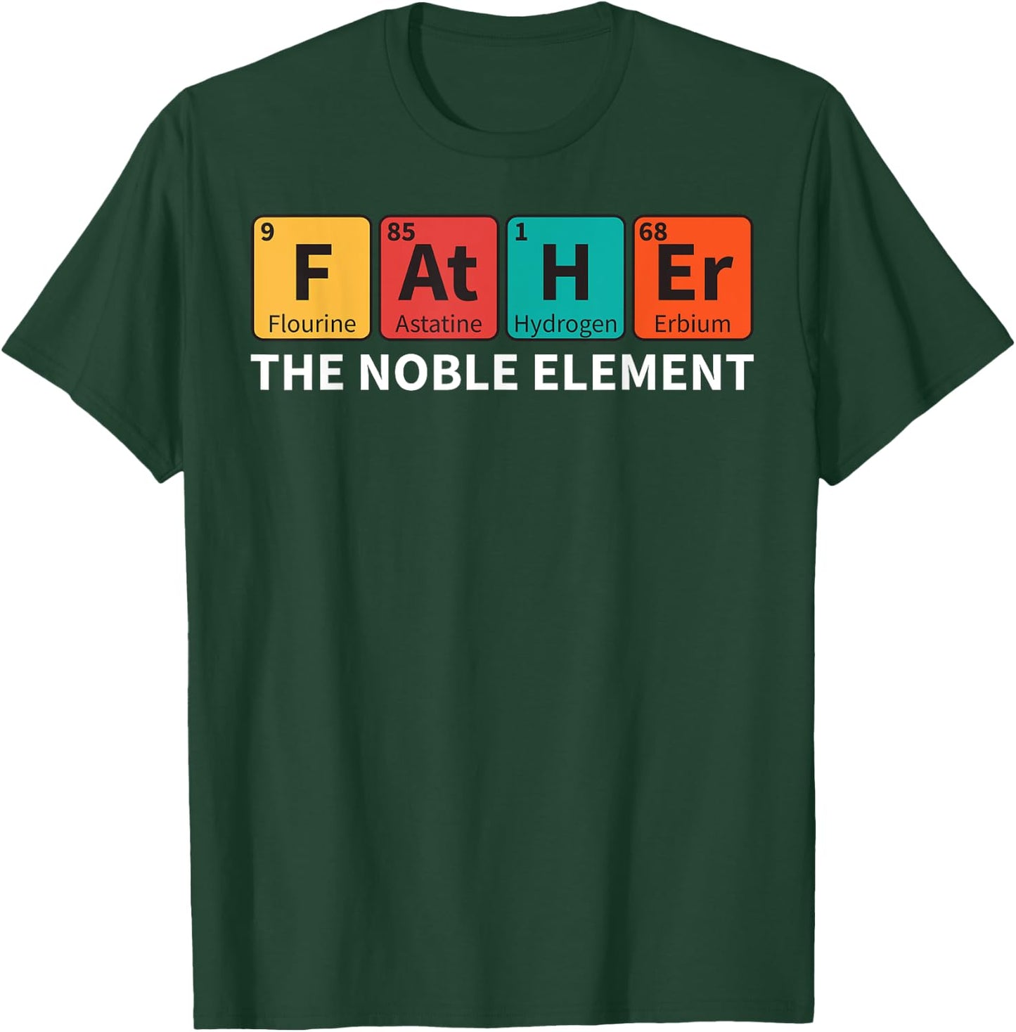 Father The Noble Element Science Teacher Scientist Dad T-Shirt - T-Shirt | Forest