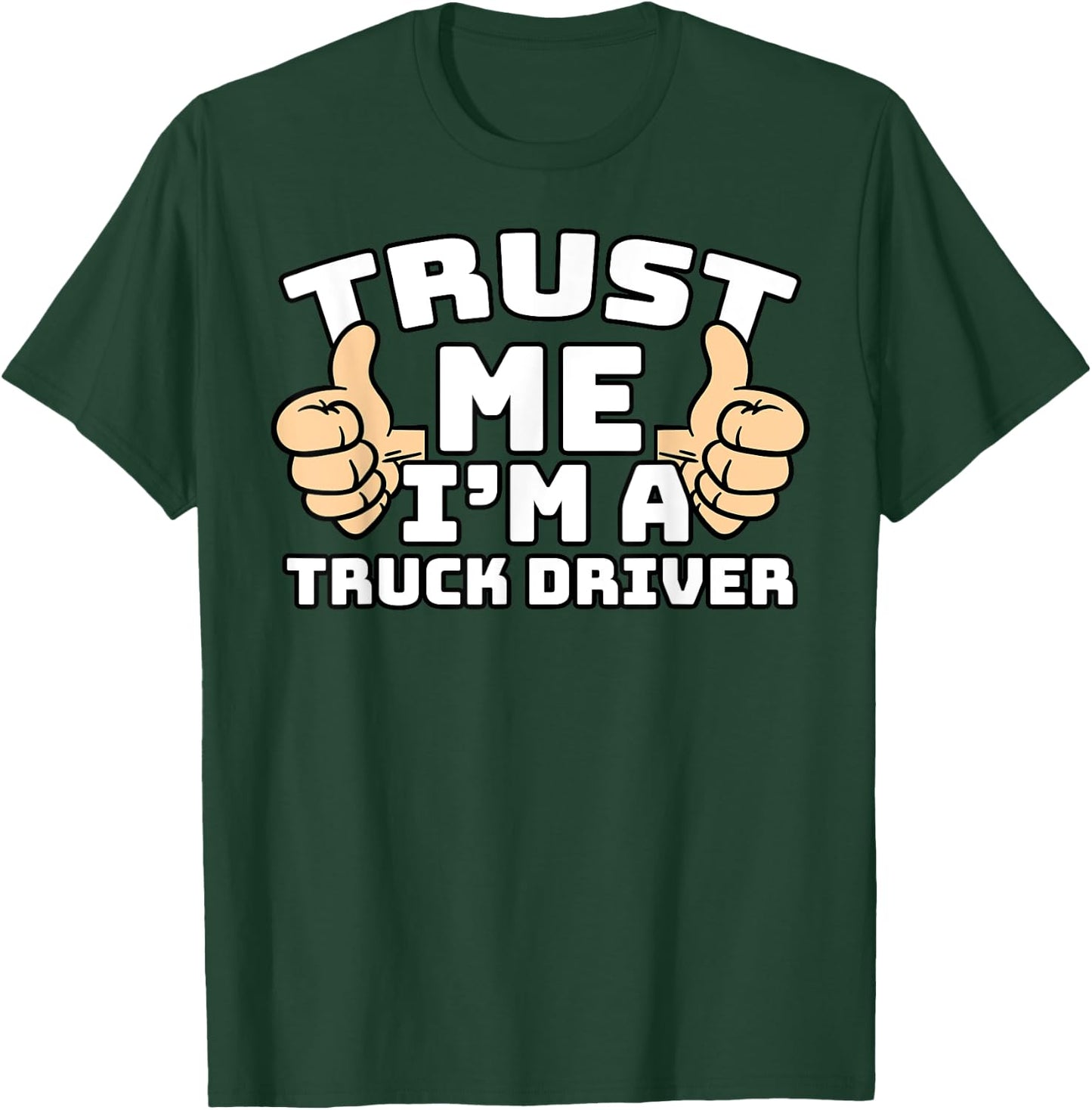 Trust Me I'm A Truck Driver Thumbs Up Job T-Shirt - T-Shirt | Forest