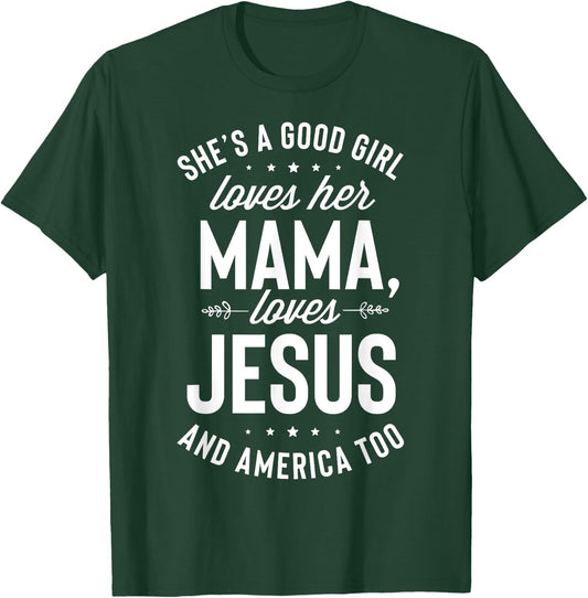 She's A Good Girl Loves Her Mama Loves Jesus And America Too T-Shirt - T-Shirt | Forest