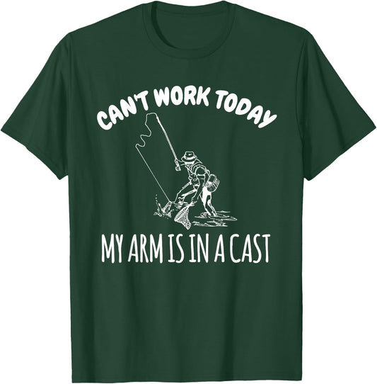 Can't Work Today My Arm Is In A Cast Funny Fishing Fisherman T-Shirt - T-Shirt | Forest