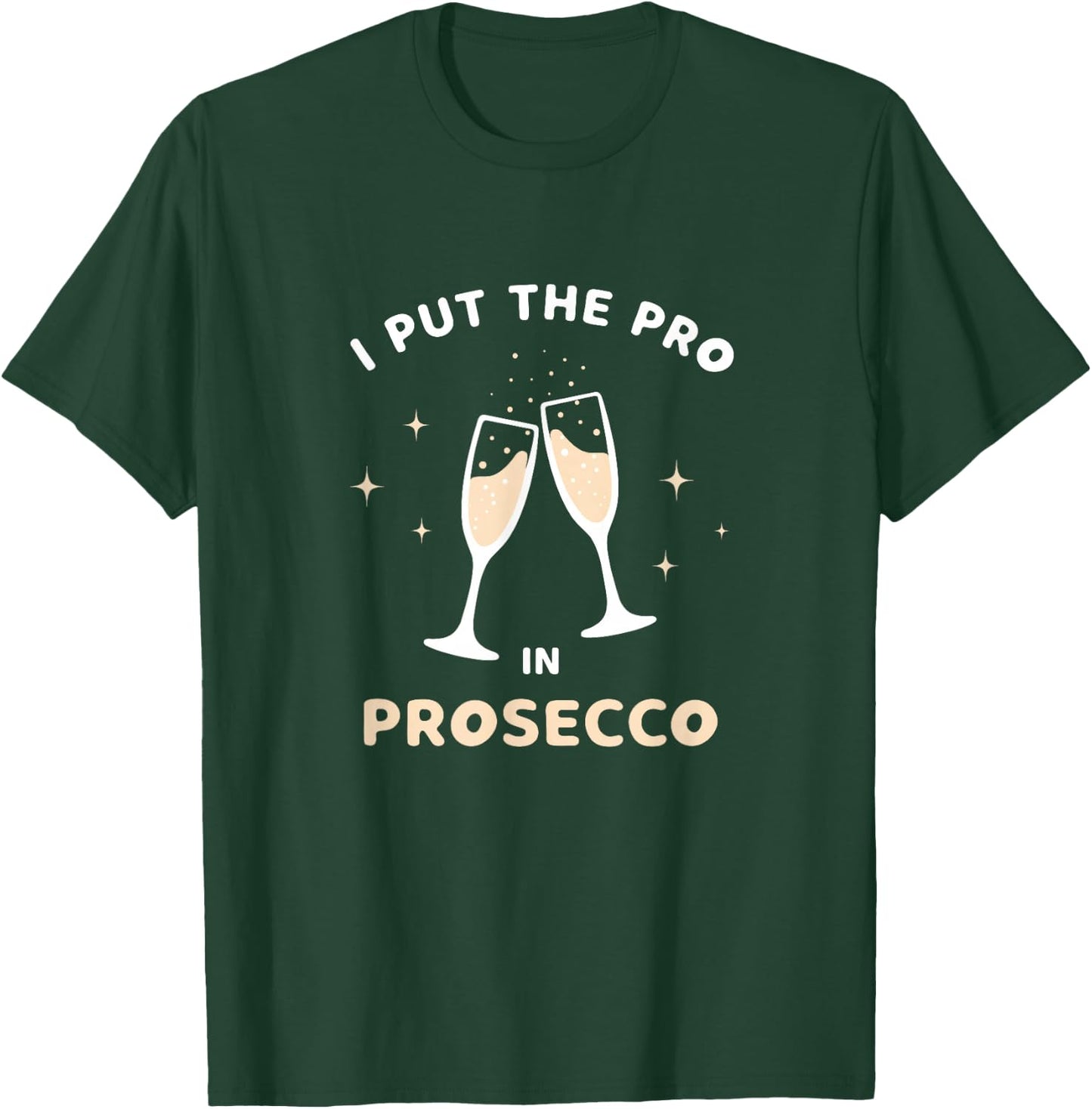 I Put The Pro in Prosecco Funny Sparkling Wine Champagne T-Shirt - T-Shirt | Forest