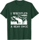 I Wrestled a Bear Once: Funny Fought Bears Mountain Man Men T-Shirt - T-Shirt | Forest