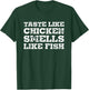 Taste Like Chicken Smells Like Fish Funny Sayings Gift T-Shirt - T-Shirt | Forest