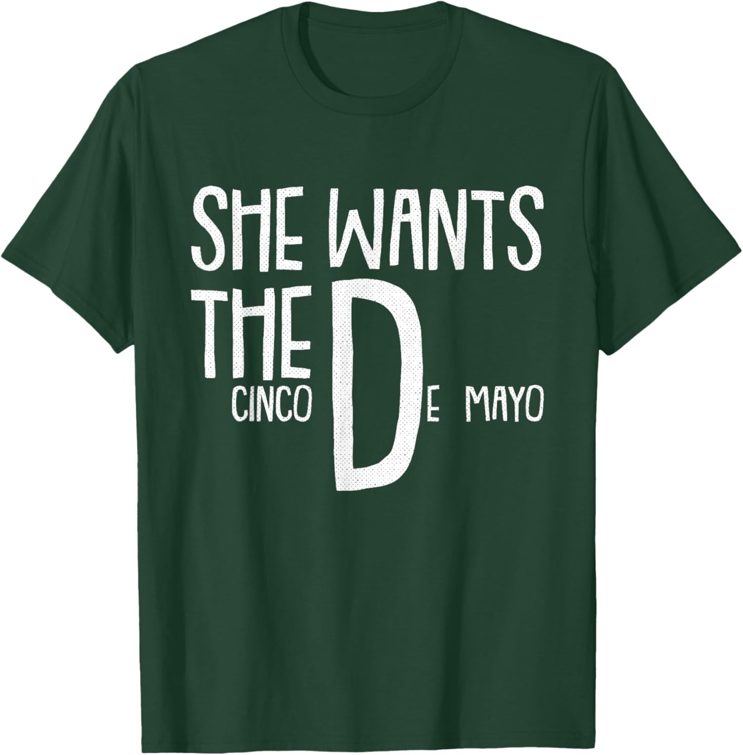 She Wants Cinco De Mayo Funny Adult Humor Pun Mexican T-Shirt - T-Shirt | Forest