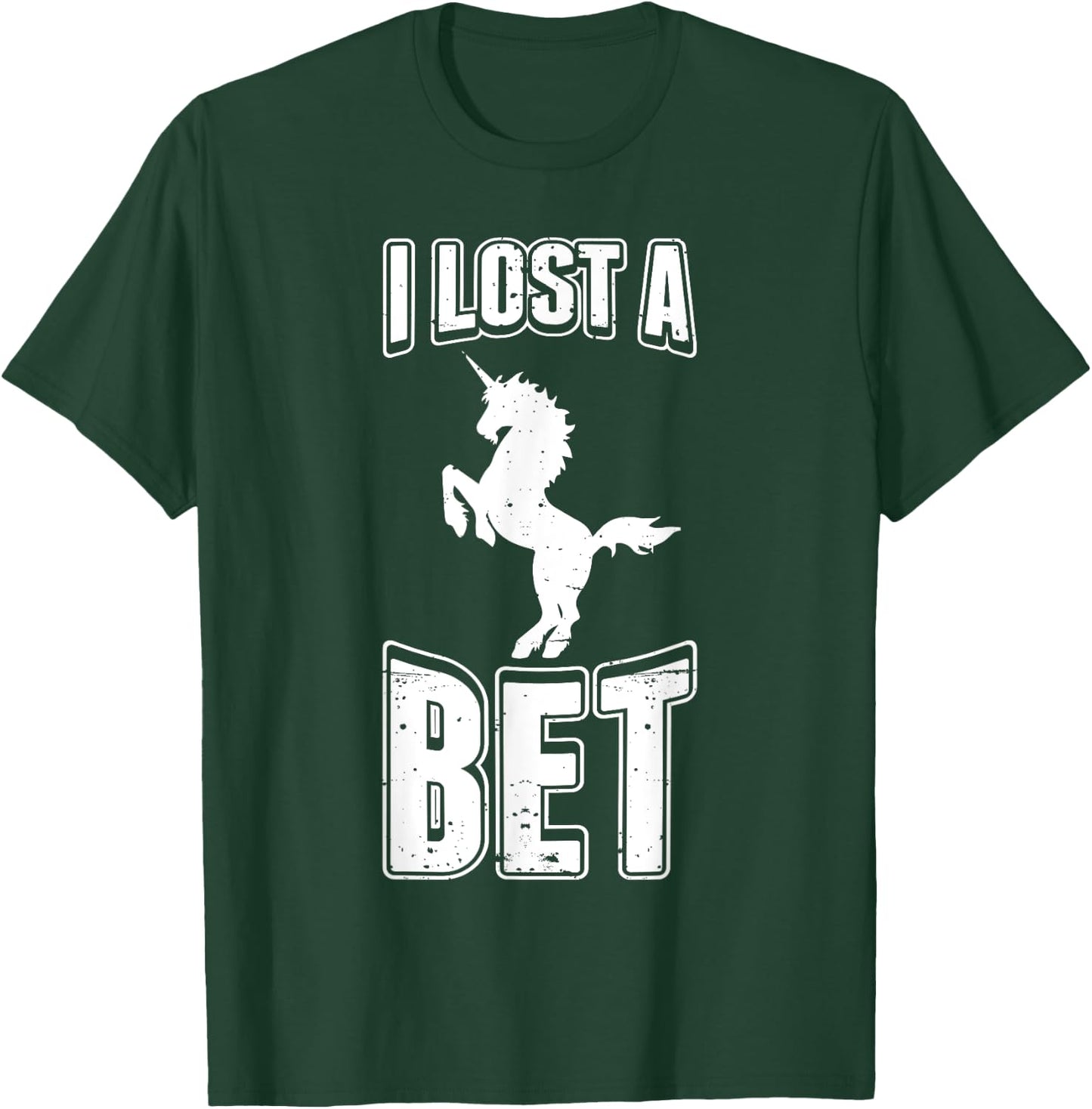 I Lost A Bet Funny Unicorn Gag Prankster Prank Pun T-Shirt - T-Shirt | Forest
