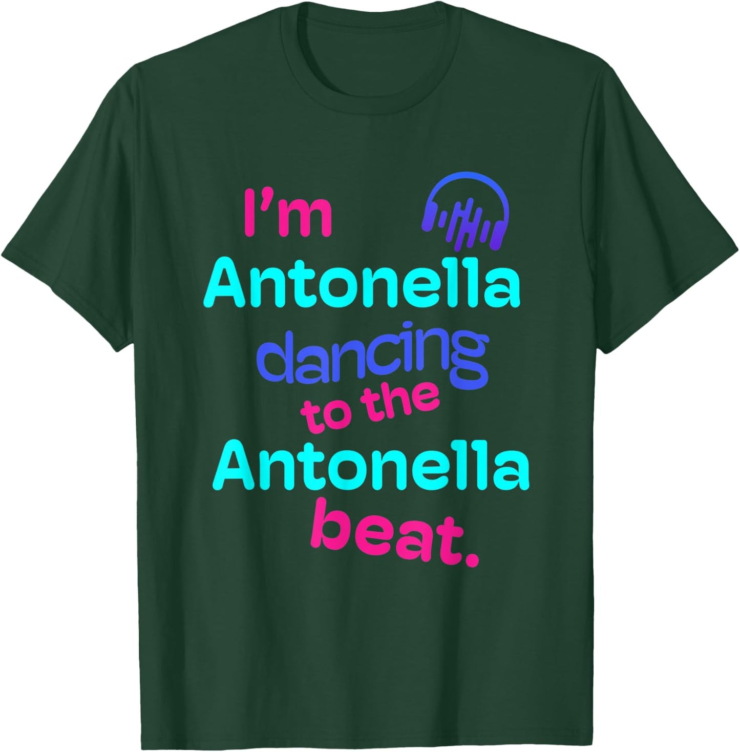 I'm Antonella Dancing to the Antonella Beat First Name Gifts T-Shirt - T-Shirt | Forest