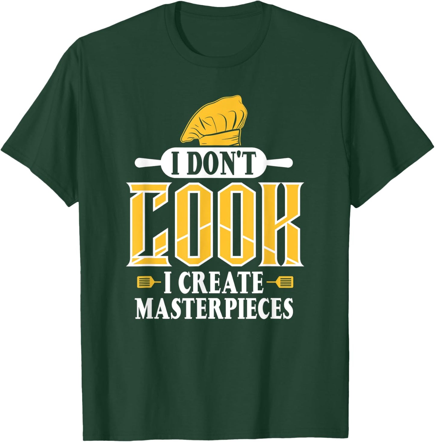 I Don't Cook I Create Masterpieces Funny Chefs Cooks T-Shirt - T-Shirt | Forest