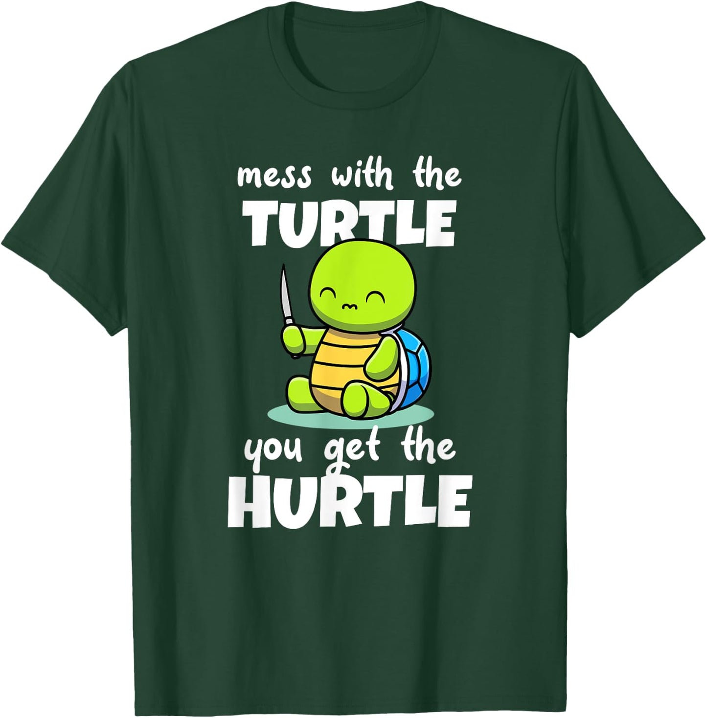 Mess with the Turtle You Get the Hurtle T-Shirt - T-Shirt | Forest